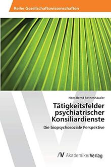 Tätigkeitsfelder psychiatrischer Konsiliardienste: Die biopsychosoziale Perspektive