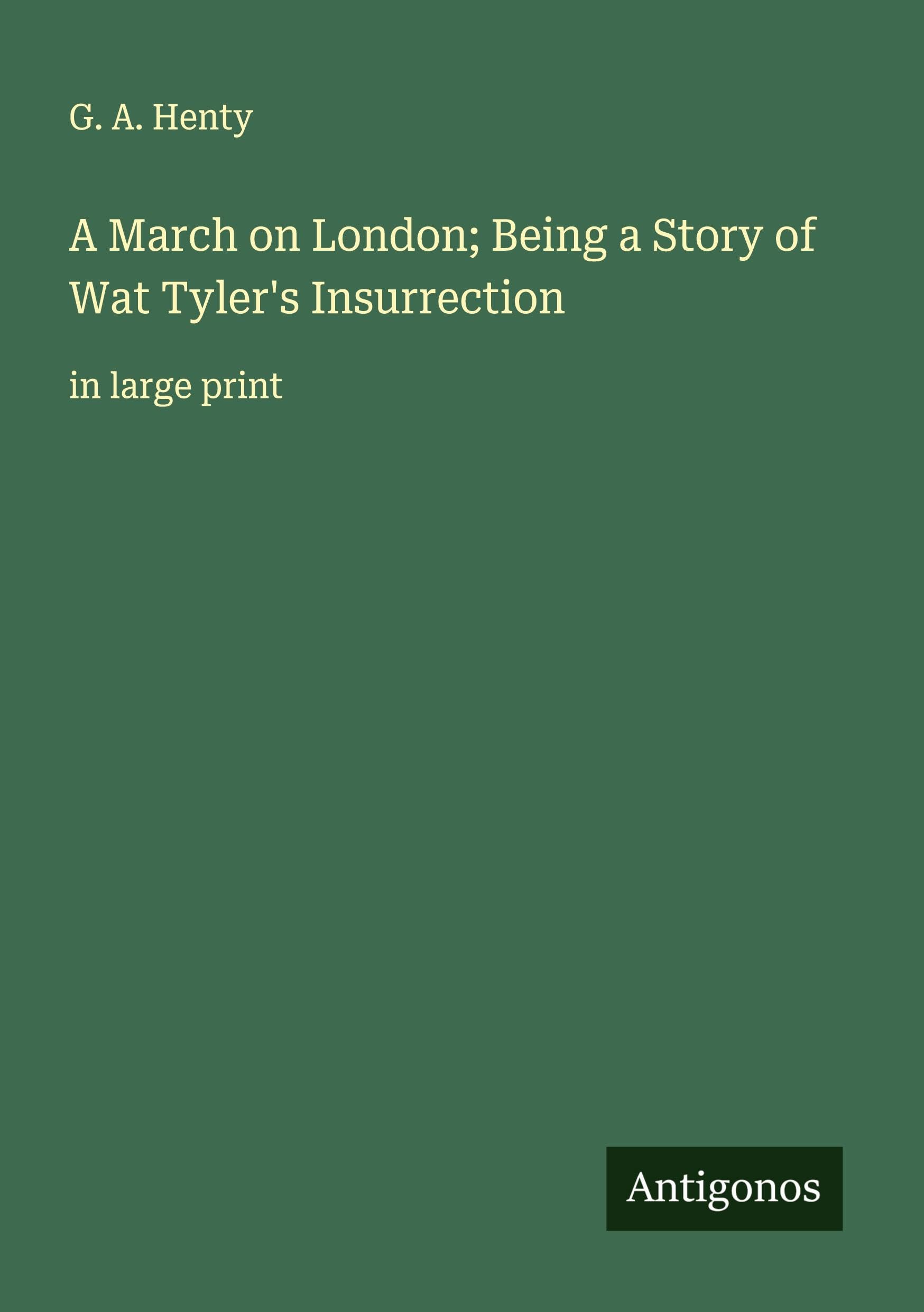 A March on London; Being a Story of Wat Tyler's Insurrection: in large print