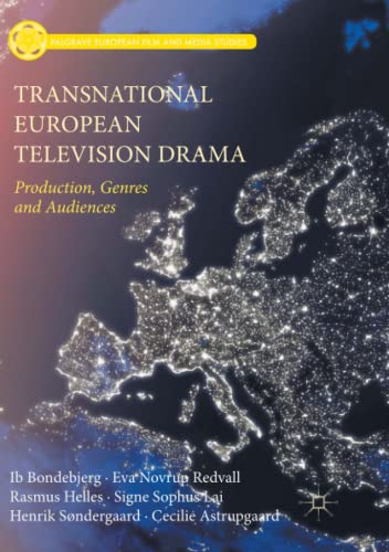 Transnational European Television Drama: Production, Genres and Audiences (Palgrave European Film and Media Studies)