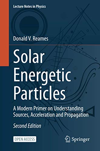 Reames, Donald V. Solar Energetic Particles, A Modern Primer On Understanding Sources, Acceleration And Propagation (Lecture Notes In Physics, Band 978)
