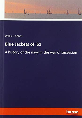 Blue Jackets of '61: A history of the navy in the war of secession