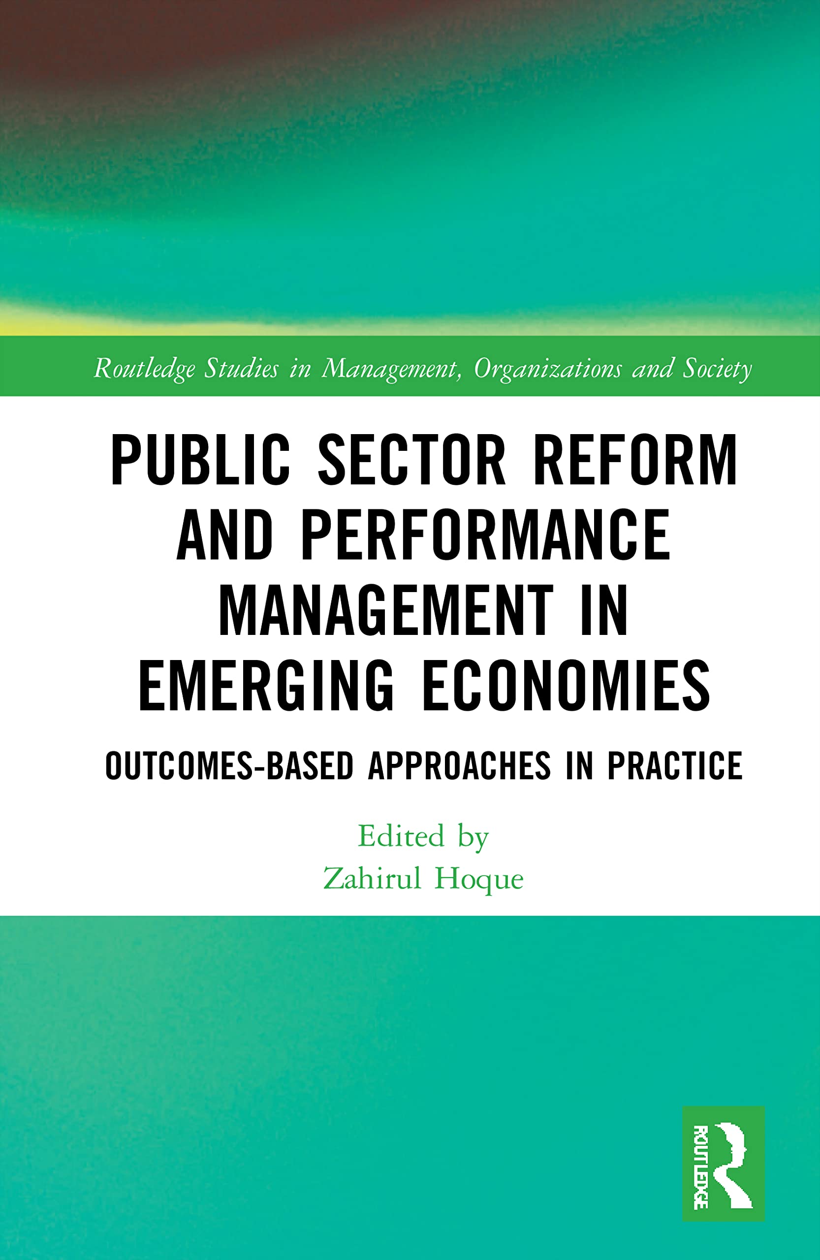 Public Sector Reform and Performance Management in Emerging Economies: Outcomes-Based Approaches in Practice (Routledge Studies in Management, Organizations and Society)