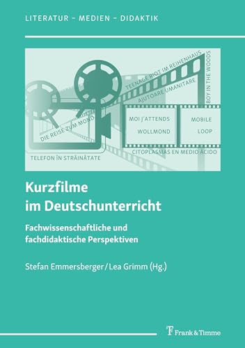 Kurzfilme im Deutschunterricht: Fachwissenschaftliche und fachdidaktische Perspektiven (Literatur – Medien – Didaktik)