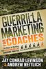 Guerrilla Marketing for Coaches: Six Steps to Building Your Million-Dollar Coaching Practice