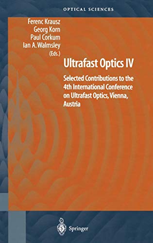 Ultrafast Optics IV: Selected Contributions to the 4th International Conference on Ultrafast Optics, Vienna, Austria (Springer Series in Optical Sciences, 95, Band 95)