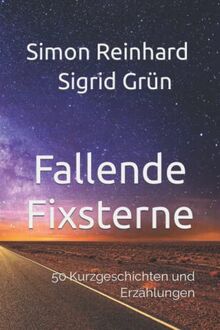 Fallende Fixsterne: 50 Kurzgeschichten und Erzählungen