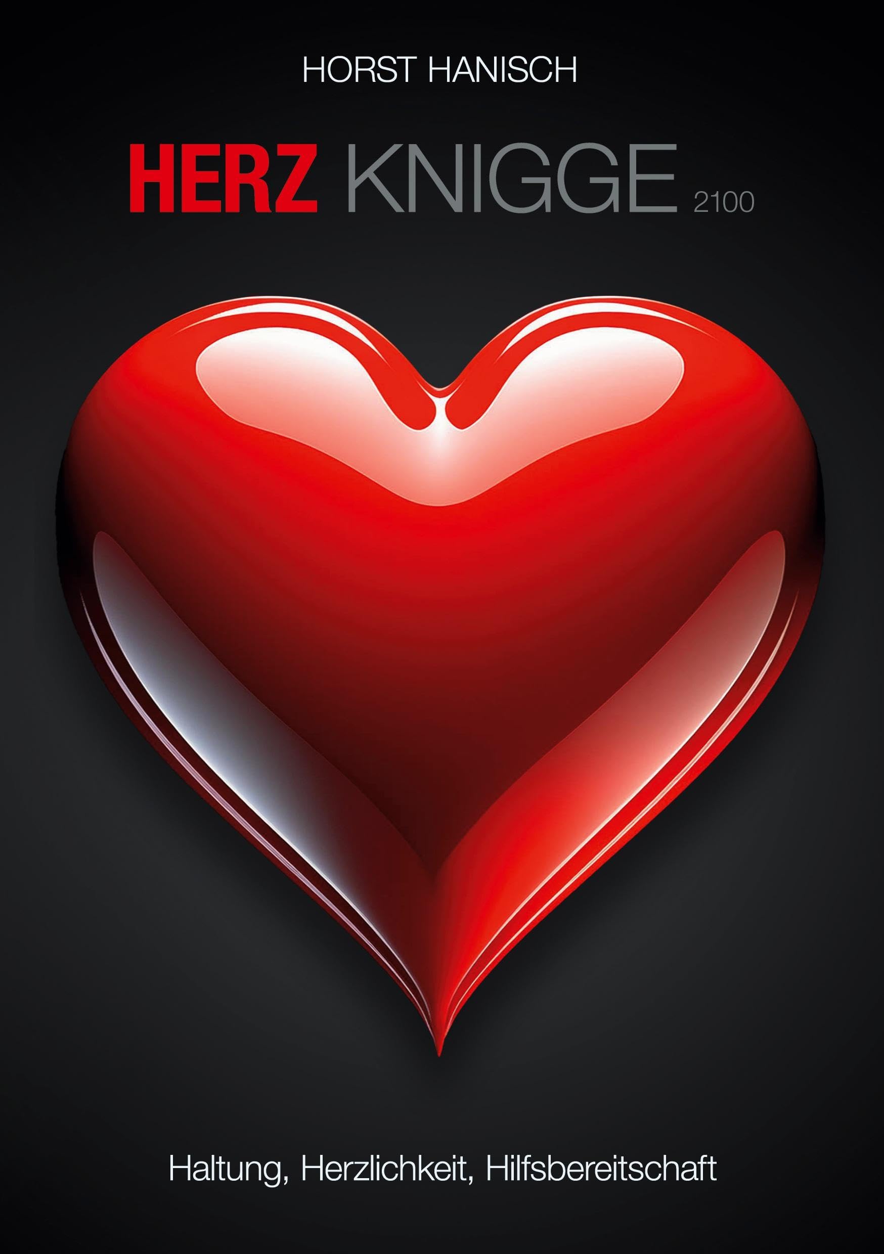 Herz-Knigge 2100: Haltung, Herzlichkeit, Hilfsbereitschaft