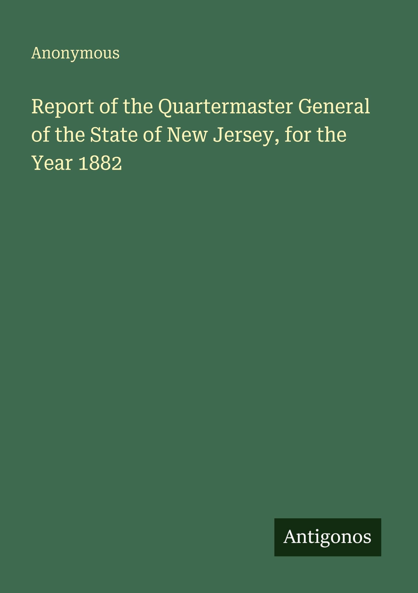 Report of the Quartermaster General of the State of New Jersey, for the Year 1882