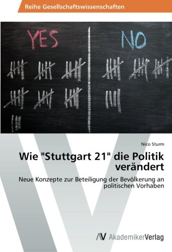 Wie Stuttgart 21 die Politik verändert: Neue Konzepte zur Beteiligung der Bevölkerung an politischen Vorhaben