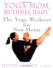 Yoga Mom, Buddha Baby: The Yoga Workout for New Moms