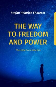 The Way to Freedom and Power: The Gate to a new Era