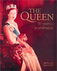 The Queen: 50 Years-A Celebration: A Celebration of Her 50-year Reign