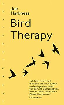 Bird Therapy: Ich kann mich nicht erinnern, wann ich zuletzt ein Buch gelesen habe, von dem ich überzeugt war, dass es Leben retten kann. Dieses hier kann es." Chris Packham