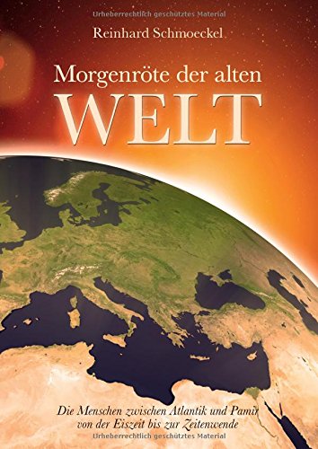 Morgenröte der Alten Welt: Die Menschen zwischen Atlantik und Pamir zwischen Eiszeit und Zeitenwende