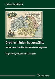 Großrumänien hat gewählt: Die Parlamentswahlen von 1919 in den Regionen (Forum: Rumänien)