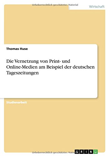 Die Vernetzung von Print- und Online-Medien am Beispiel der deutschen Tageszeitungen