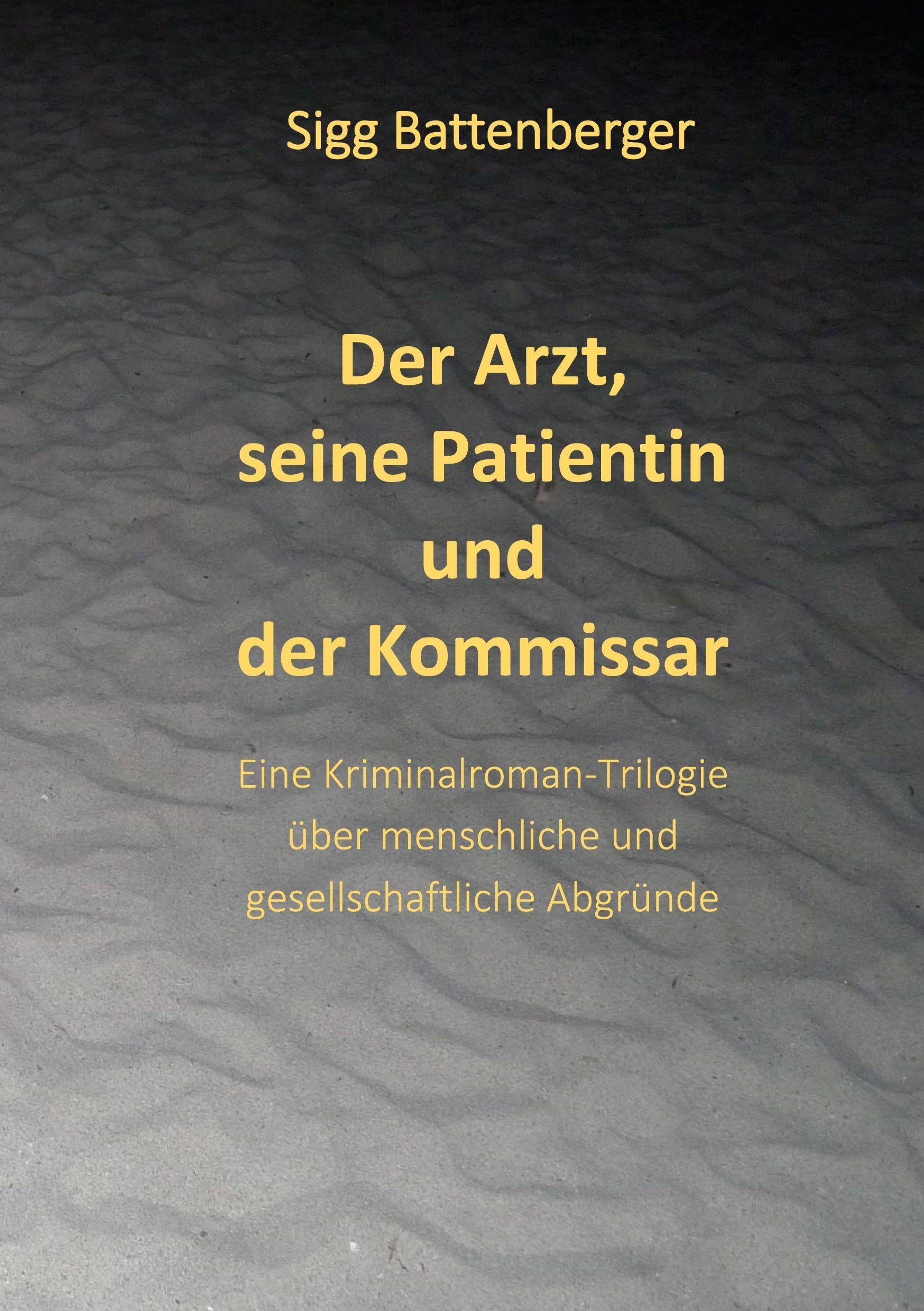 Der Arzt, seine Patientin und der Kommissar: Eine Kriminalroman-Trilogie über menschliche und gesellschaftliche Abgründe