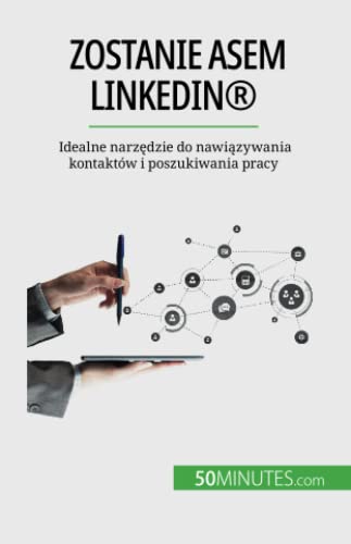 Zostanie asem LinkedIn®: Idealne narzędzie do nawiązywania kontaktów i poszukiwania pracy: Idealne narz¿dzie do nawi¿zywania kontaktów i poszukiwania pracy