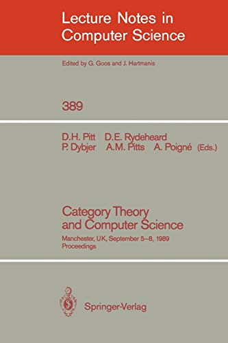 Category Theory and Computer Science: Manchester, UK, September 5-8, 1989. Proceedings (Lecture Notes in Computer Science, 389, Band 389)
