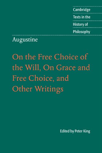 Peter King Augustine, On The Free Choice Of The Will, On Grace And Free Choice, And Other Writings (Cambridge Texts In The History Of Philosophy)