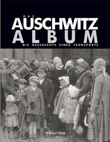 Das Auschwitz Album. Die Geschichte eines Transports