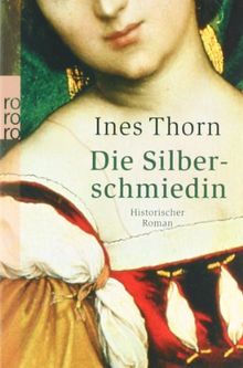 Die Silberschmiedin: Historischer Roman