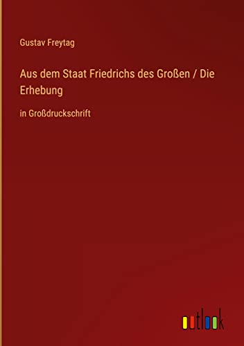 Aus dem Staat Friedrichs des Großen / Die Erhebung: in Großdruckschrift