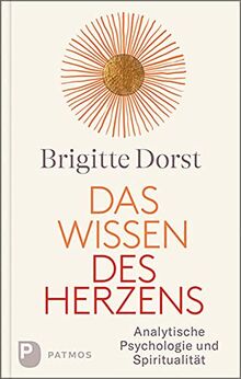 Das Wissen des Herzens: Analytische Psychologie und Spiritualität