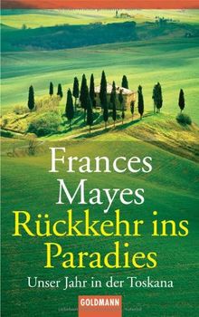 Rückkehr ins Paradies: Unser Jahr in der Toskana: Unser Jahr in der Toscana