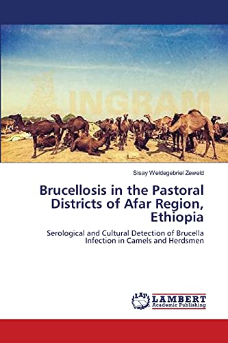Brucellosis in the Pastoral Districts of Afar Region, Ethiopia: Serological and Cultural Detection of Brucella Infection in Camels and Herdsmen