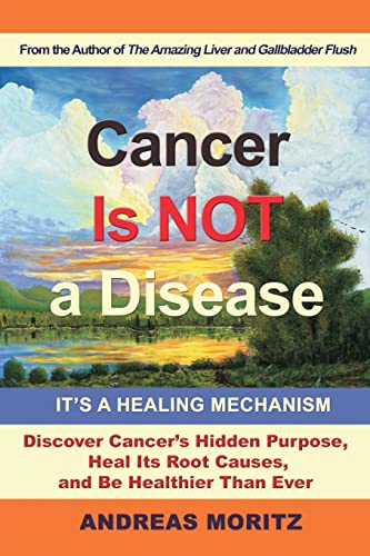 Andreas Moritz Cancer Is Not A Disease - It's A Healing Mechanism