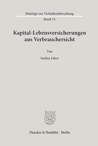 Kapital-Lebensversicherungen aus Verbrauchersicht.: Dissertationsschrift (Beiträge zur Verhaltensforschung, Band 31)