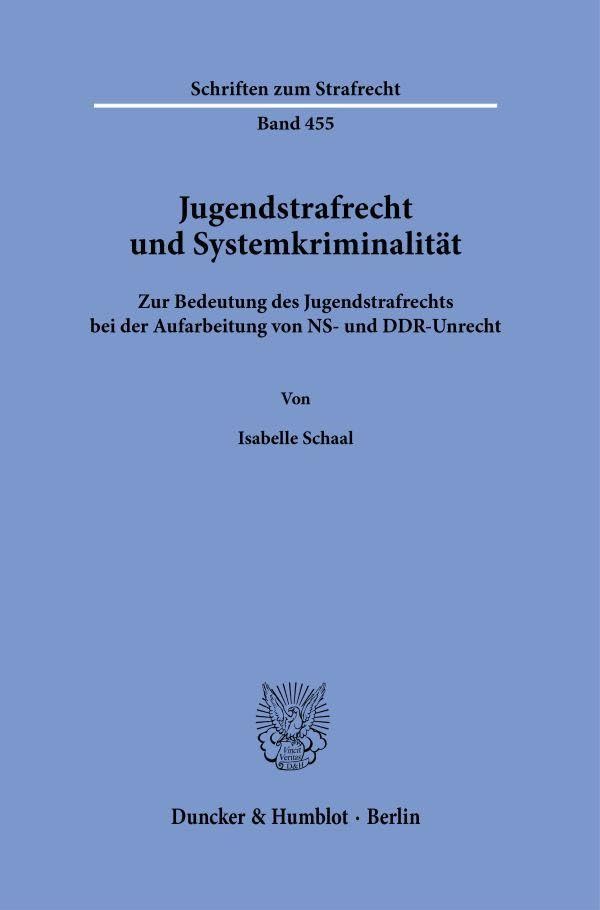 Jugendstrafrecht und Systemkriminalität: Zur Bedeutung des Jugendstrafrechts bei der Aufarbeitung von NS- und DDR-Unrecht (Schriften zum Strafrecht)