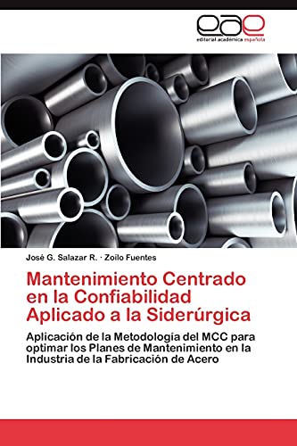 Mantenimiento Centrado en la Confiabilidad Aplicado a la Siderúrgica: Aplicación de la Metodología del MCC para optimar los Planes de Mantenimiento en la Industria de la Fabricación de Acero