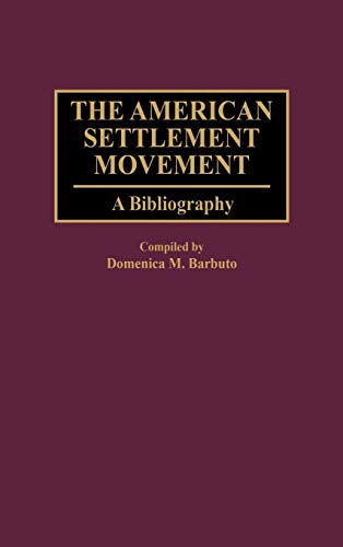 The American Settlement Movement: A Bibliography (Bibliographies & Indexes in American History)