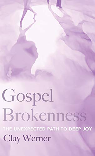 Gospel Brokenness: The Unexpected Path to Deep Joy