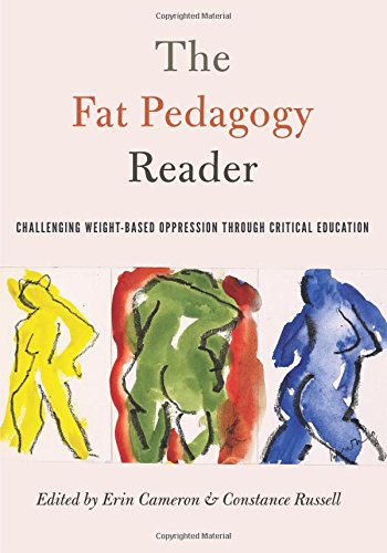 The Fat Pedagogy Reader: Challenging Weight-Based Oppression Through Critical Education (Counterpoints)