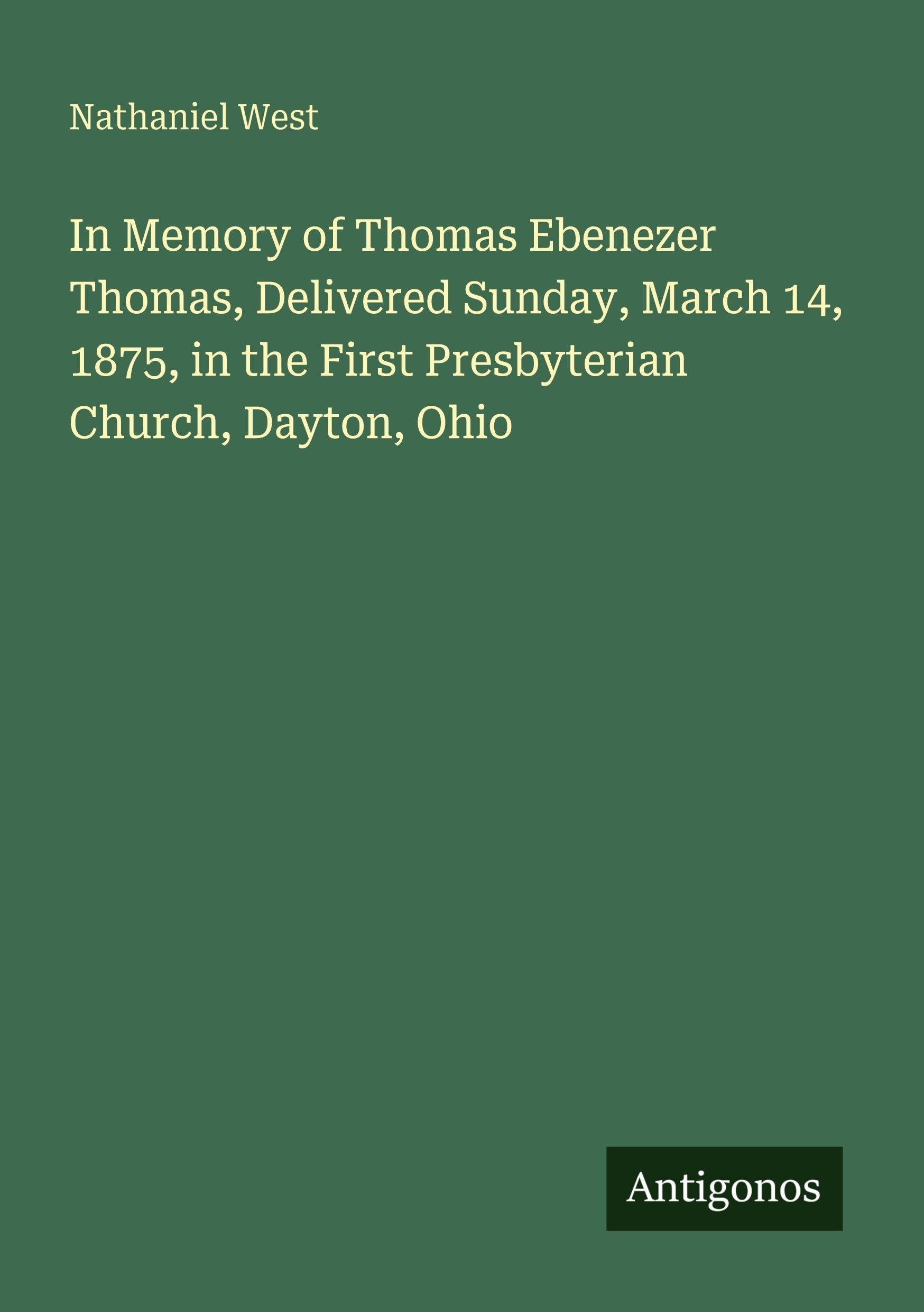 In Memory of Thomas Ebenezer Thomas, Delivered Sunday, March 14, 1875, in the First Presbyterian Church, Dayton, Ohio