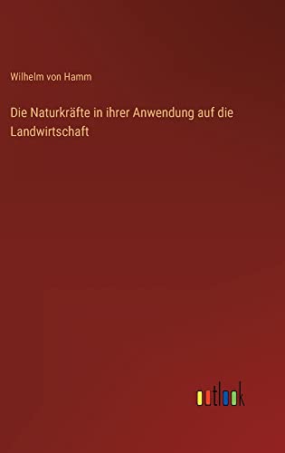 Die Naturkräfte in ihrer Anwendung auf die Landwirtschaft