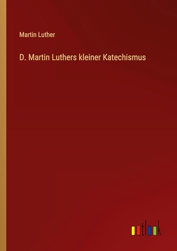 D. Martin Luthers kleiner Katechismus