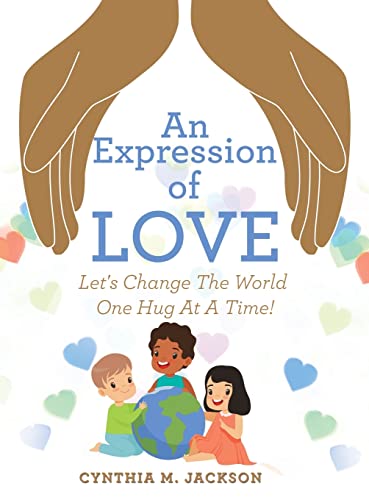 An Expression of Love: Let's Change the World One Hug at a Time!