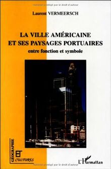La ville américaine et ses paysages portuaires : entre fonction et symbole