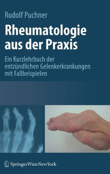 Rheumatologie aus der Praxis: Kurzlehrbuch der entzündlichen Gelenkerkrankungen mit Fallbeispielen