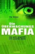 Die Überwachungsmafia: Das gute Geschäft mit unseren Daten