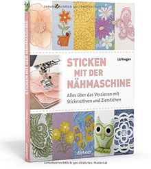 Sticken mit der Nähmaschine: Alles über das Verzieren mit Stickmotiven und Zierstichen