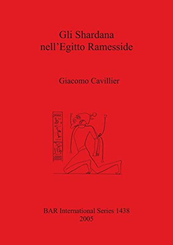 Gli Shardana nell'Egitto Ramesside (British Archaeological Reports, Band 1438)