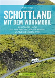 Schottland mit dem Wohnmobil: Die schönsten Routen zwischen den Southern Uplands, Edinburgh und den Highlands - in einem Wohnmobilreiseführer vereint. ... GPS-Daten und Tipps zu Stellplätzen.