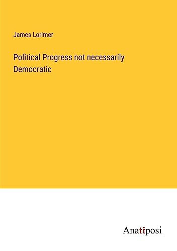 Political Progress not necessarily Democratic