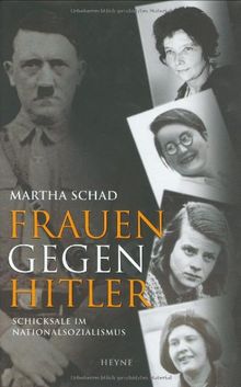 Frauen gegen Hitler. Schicksale im Nationalsozialismus