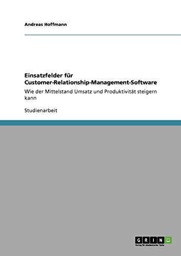 Einsatzfelder für Customer-Relationship-Management-Software: Wie der Mittelstand Umsatz und Produktivität steigern kann